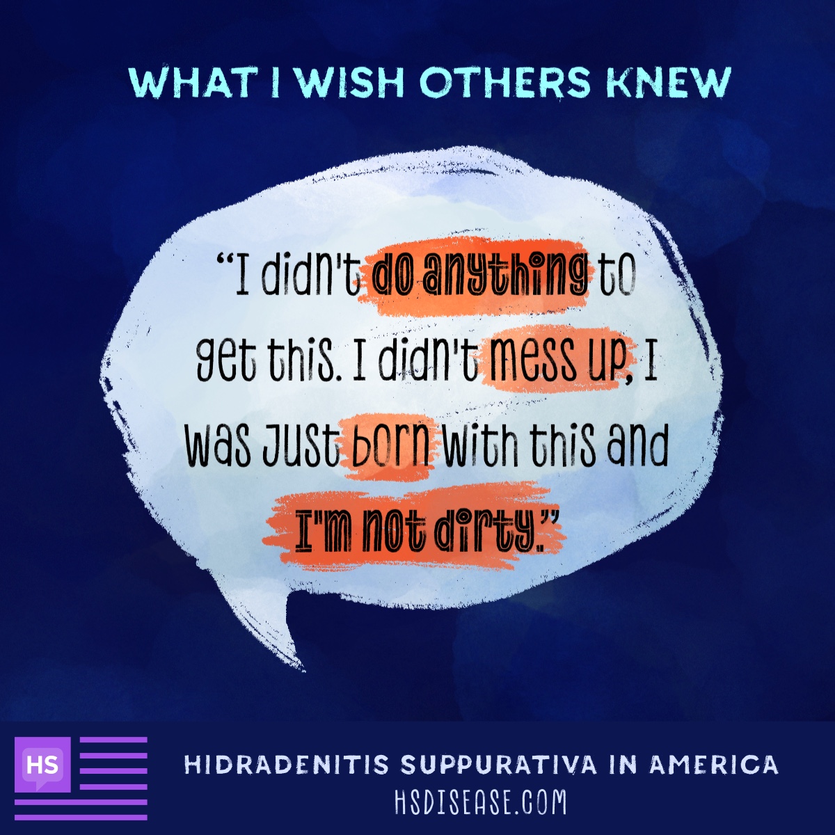 One community member wishes others knew: “I didn’t do anything to get this. I didn’t mess up, I was just born with this and I’m not dirty.”